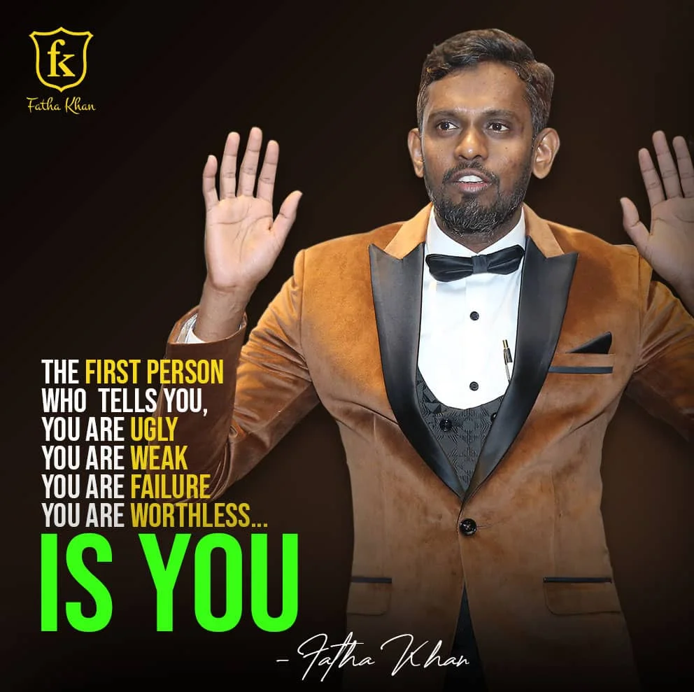 The first person who tells you, you are ugly, you are weak, you are failure, you are worthless... is you.